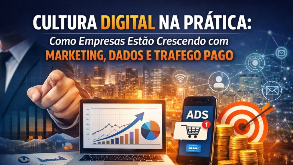 Cultura digital na prática com marketing, dados e tráfego pago mostrando crescimento de negócios